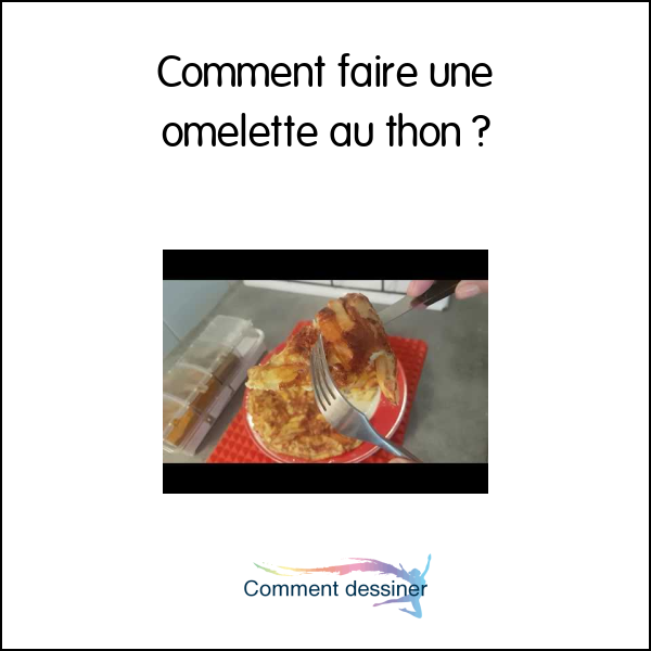 Comment faire une omelette au thon